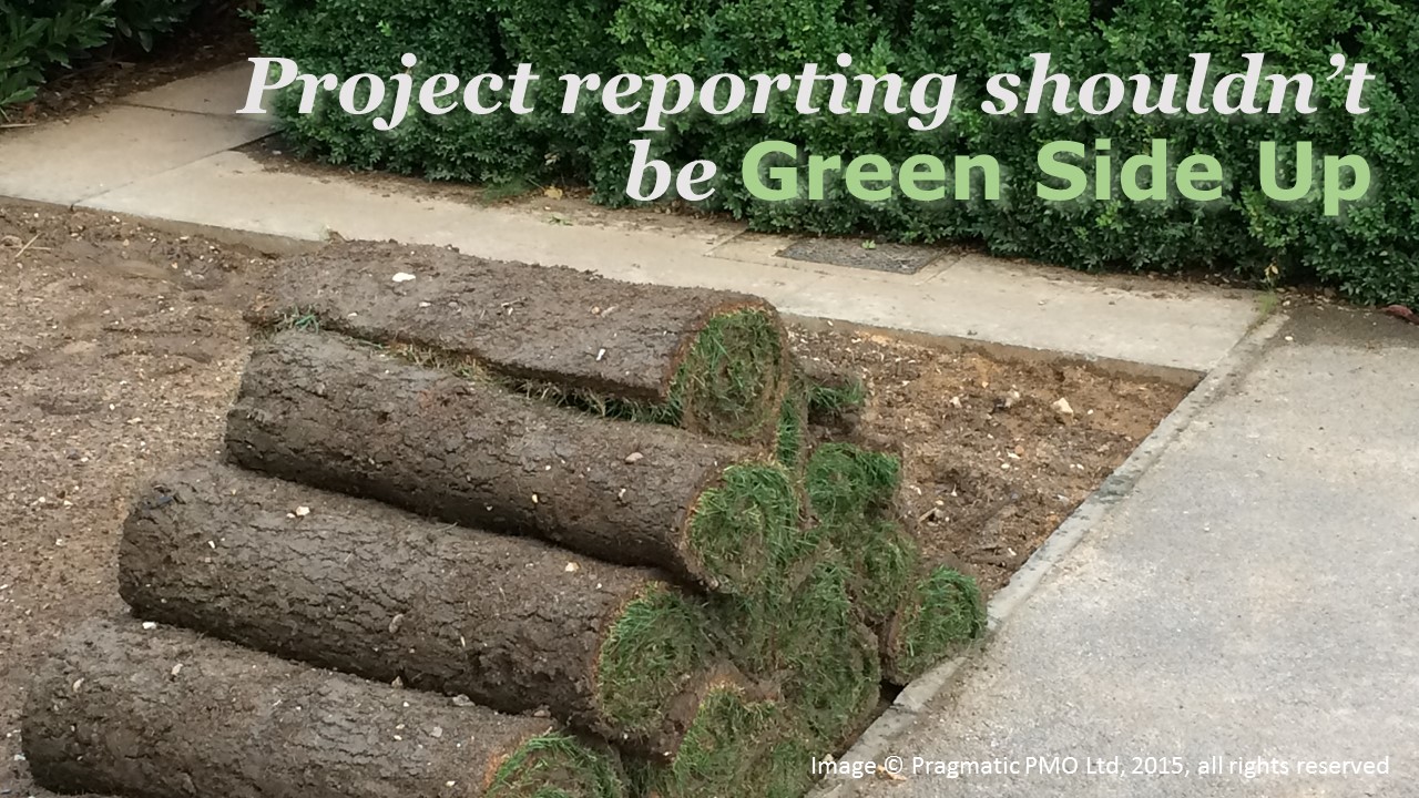 Project reporting shouldn't be green side up